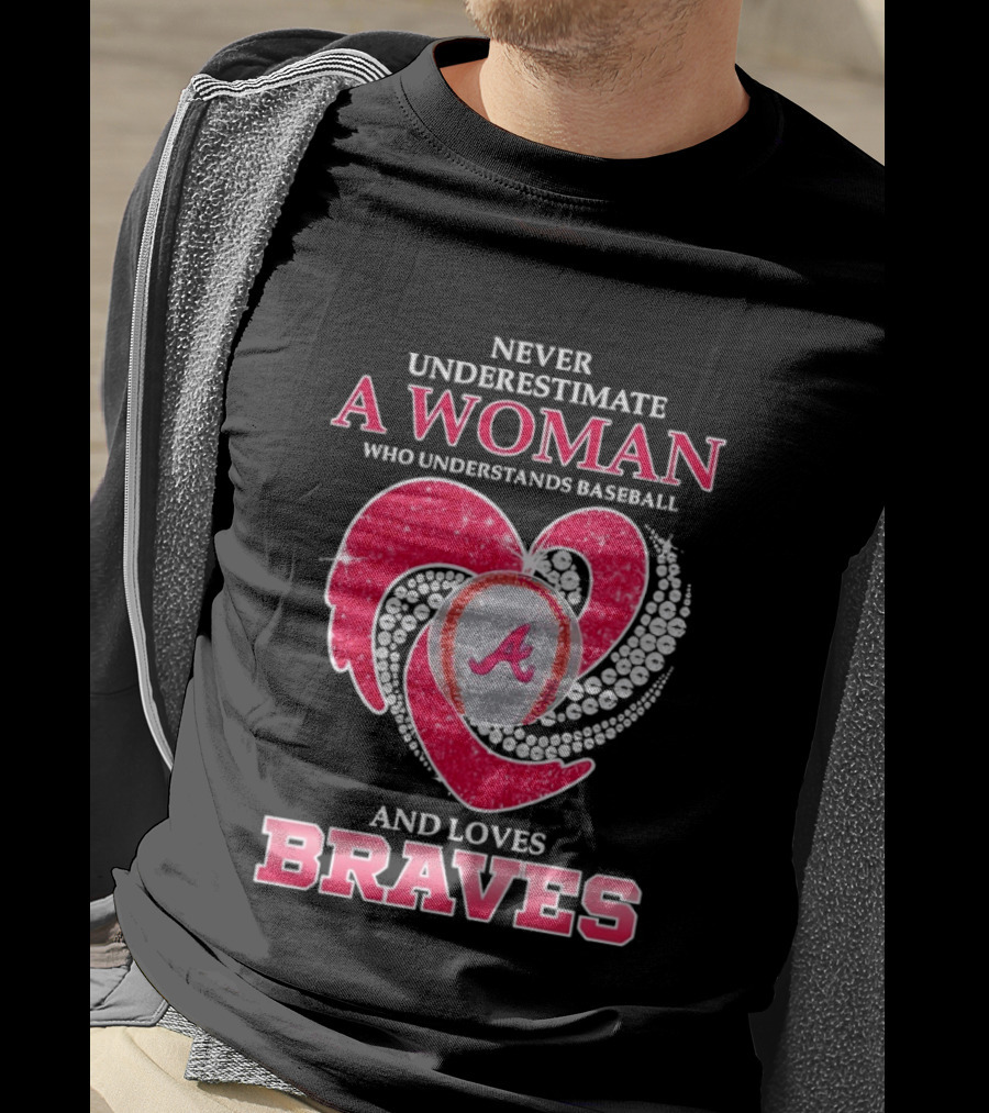 Never Underestimate A Woman Who Understands Baseball And Loves Braves T-Shirt