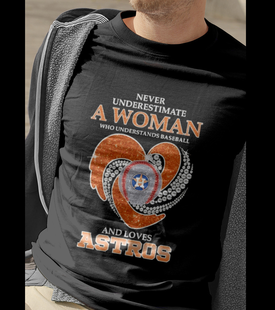 Never Underestimate A Woman Who Understands Baseball And Loves Astros T-Shirt