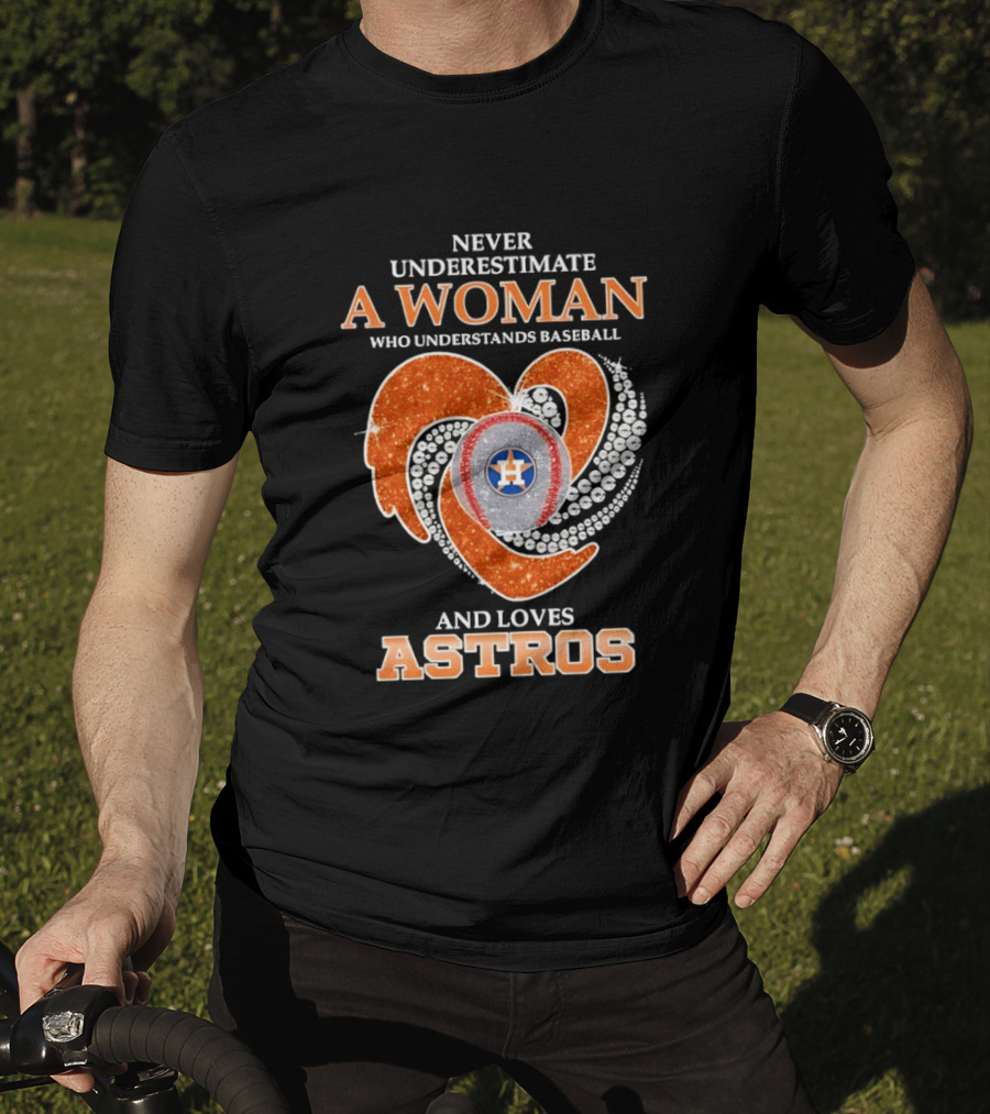 Never Underestimate A Woman Who Understands Baseball And Loves Astros T-Shirt