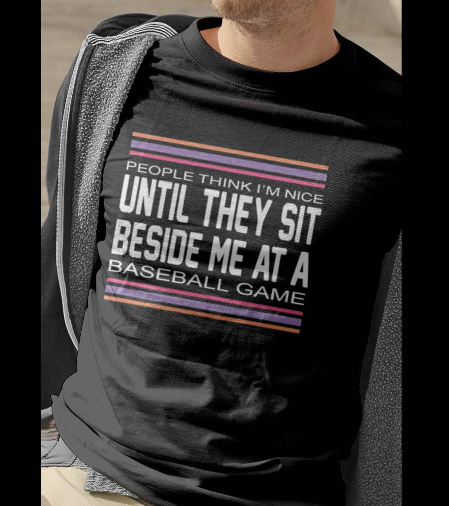 People Think I'm Nice Until They Sit Beside Me At A Baseball Game Multicolor Stripes T-Shirt