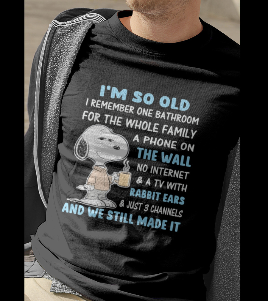 I'm So Old Snoopy Remember One Bathroom Phone On The Wall No Internet TV With Rabbit Ears 3 Channels T-Shirt