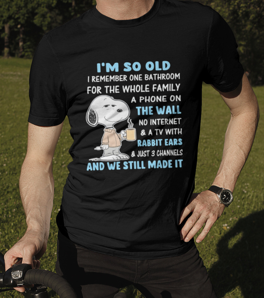 I'm So Old Snoopy Remember One Bathroom Phone On The Wall No Internet TV With Rabbit Ears 3 Channels T-Shirt