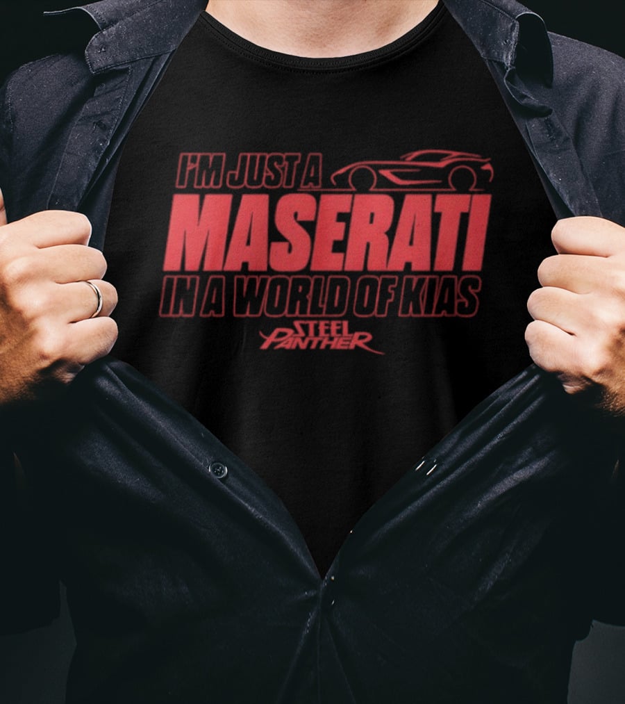 Steel Panther I'm Just A Maserati In A World Of Kias T-Shirt