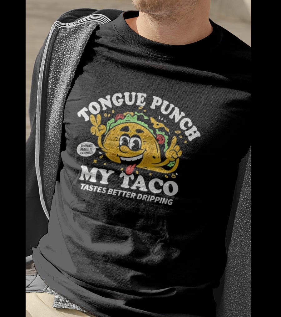 Tongue Punch My Taco Tastes Better Dripping Playful Taco Face T-Shirt