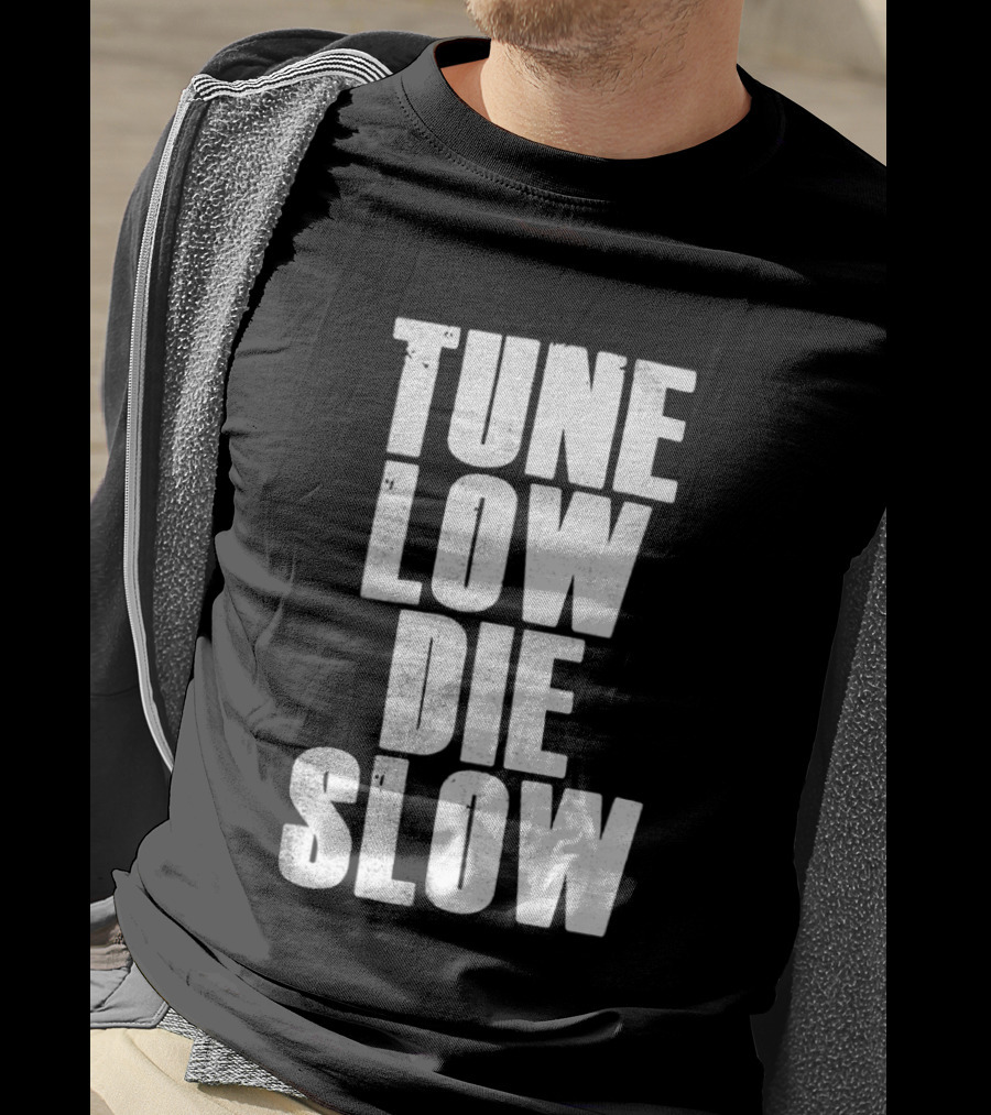 Tune Low Die Slow T-Shirt