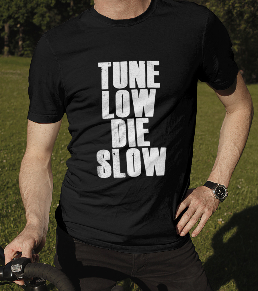 Tune Low Die Slow T-Shirt