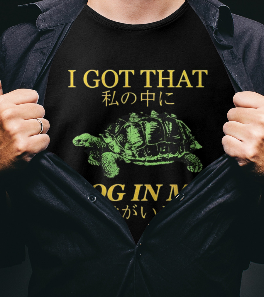 I GOT THAT DOG IN ME Turtle T-Shirt