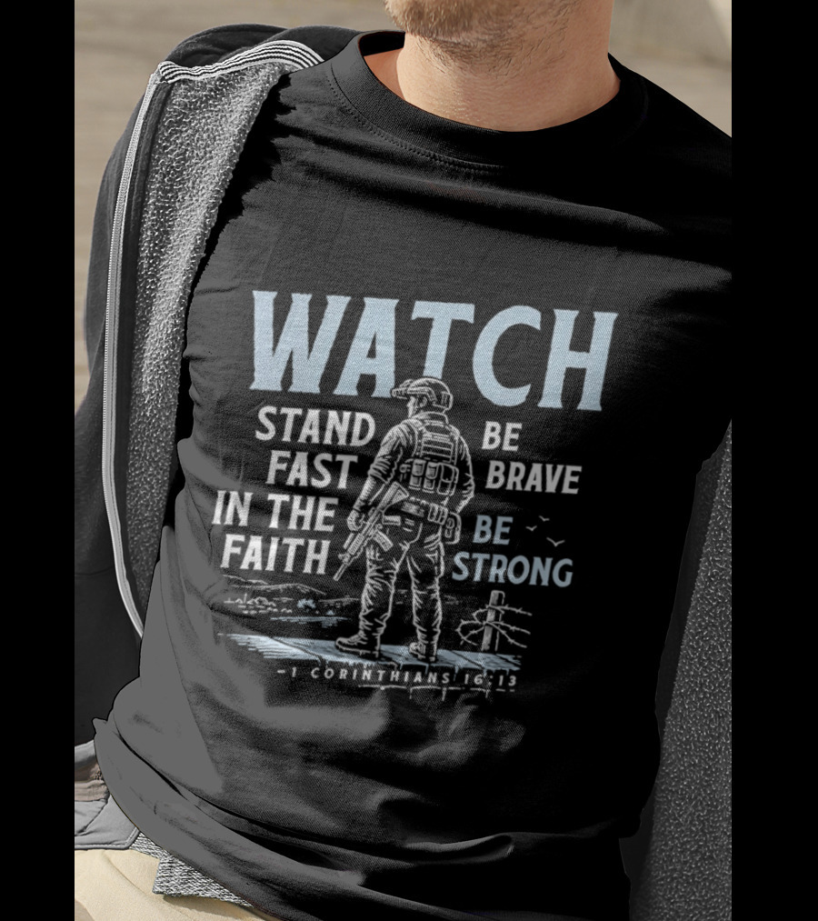 1 Corinthians 16:13 Stand Fast In The Faith Be Brave Be Strong Soldier T-Shirt
