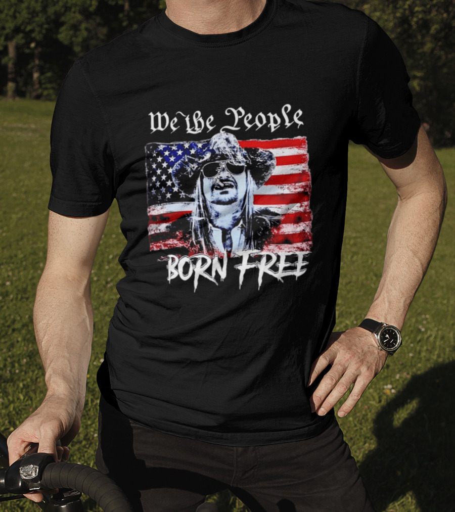 We The People Born Free Kid Rock American Flag Indie Music Patriotic T-Shirt