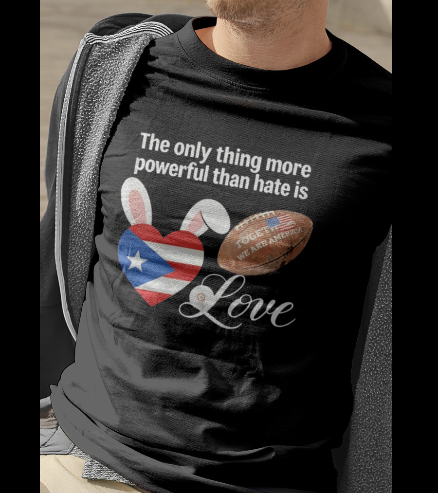 The Only Thing More Powerful Than Hate Is Love Puerto Rico Flag Heart Shape Together We Are America T-Shirt