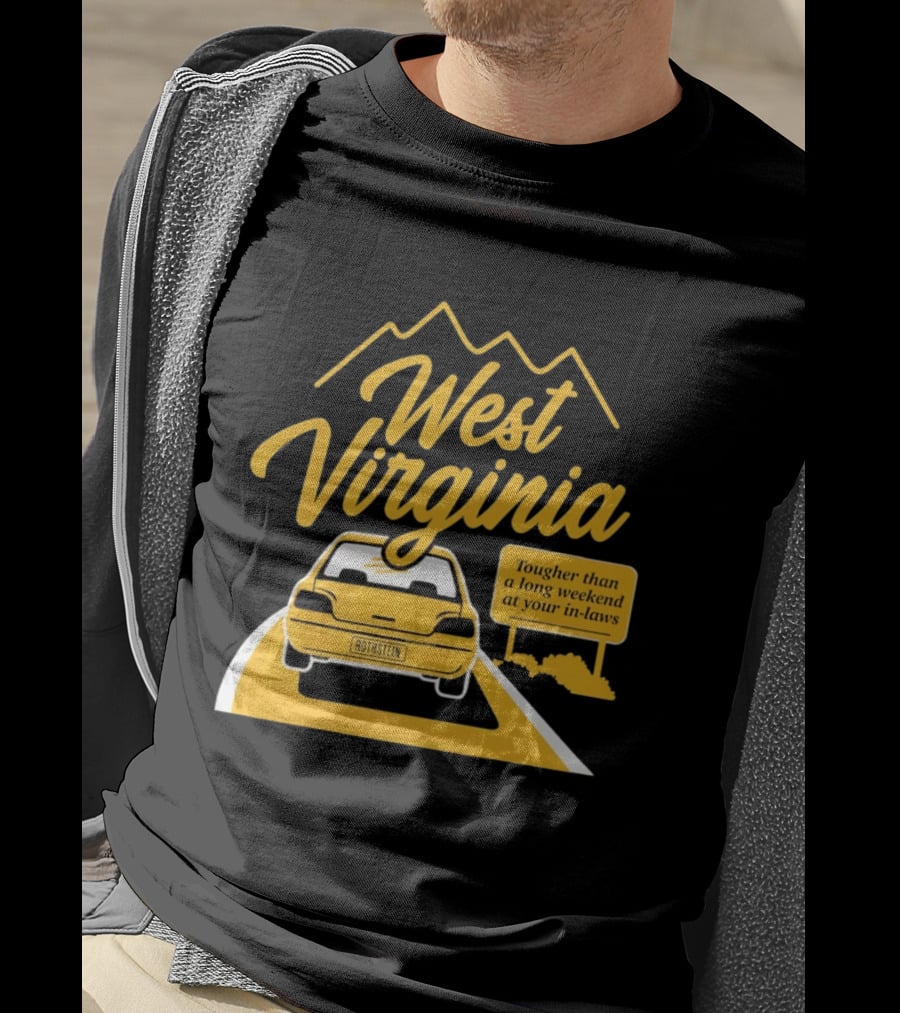 West Virginia Tougher Than A Long Weekend At Your In Laws Road Trip Adventure T-Shirt