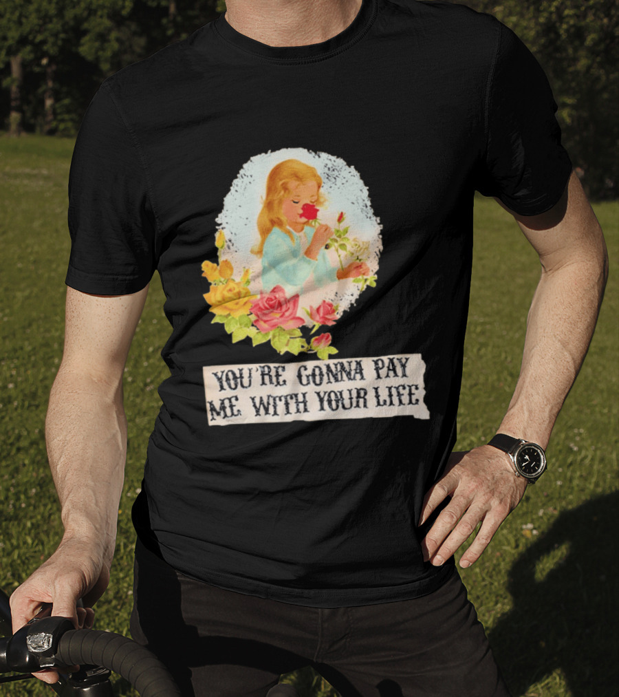 You're Gonna Pay Me With Your Life Vintage Floral T-Shirt