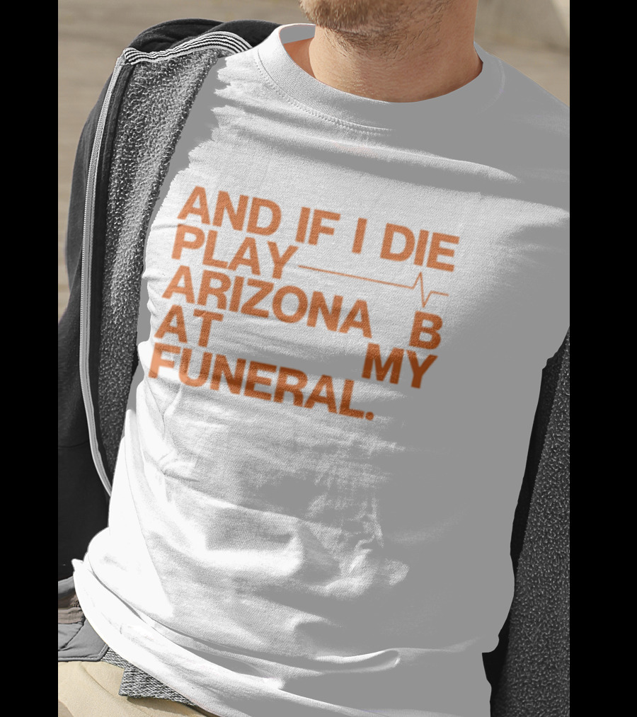 Arizona And If I Die Play Arizona B At My Funeral Heartbeat Line T-Shirt