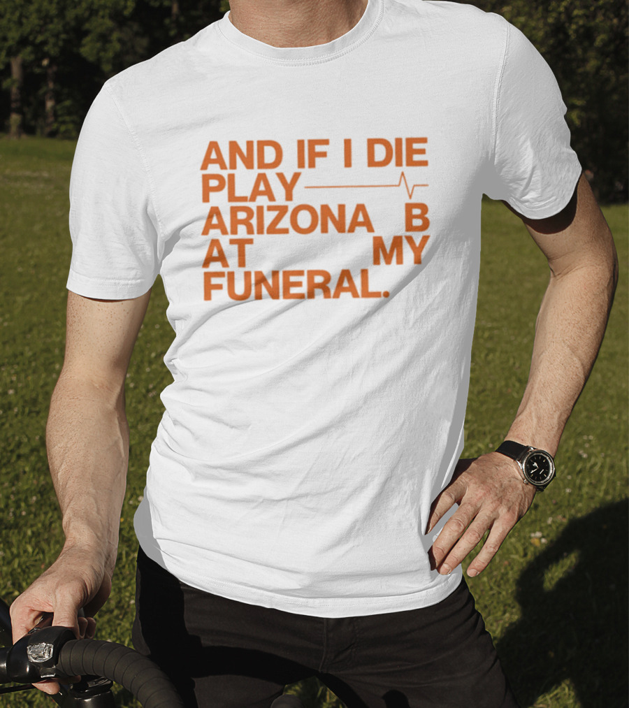 Arizona And If I Die Play Arizona B At My Funeral Heartbeat Line T-Shirt