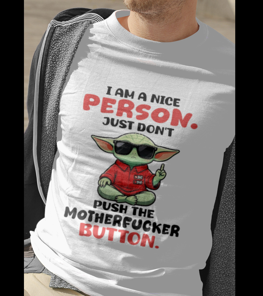 I Am A Nice Person Just Don't Push The Motherfucker Button Baby Yoda T-Shirt