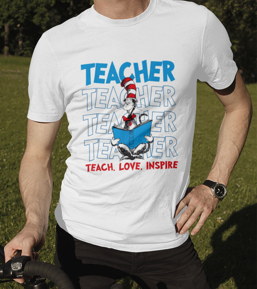 Dr Seuss Cat In The Hat Teacher Teach Love Inspire T-Shirt