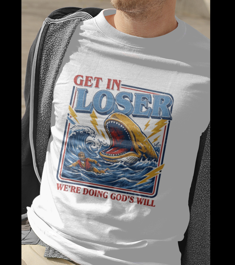 Get In Loser We're Doing God's Will Christian Jonah And The Whale T-Shirt