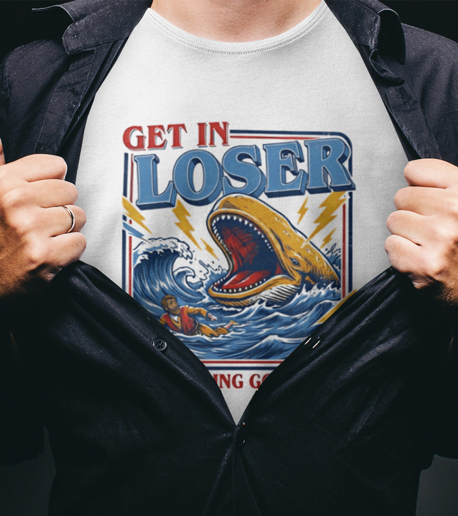 Get In Loser We're Doing God's Will Christian Jonah And The Whale T-Shirt