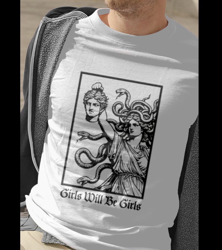 Girls Will Be Girls Medusa Mythology Decapitated Head T-Shirt