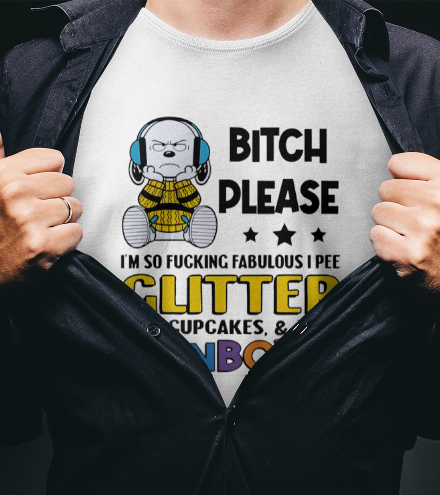 Grumpy Snoopy Bitch Please I'm So Fabulous I Pee Glitter Shit Cupcakes Fart Rainbows T-Shirt