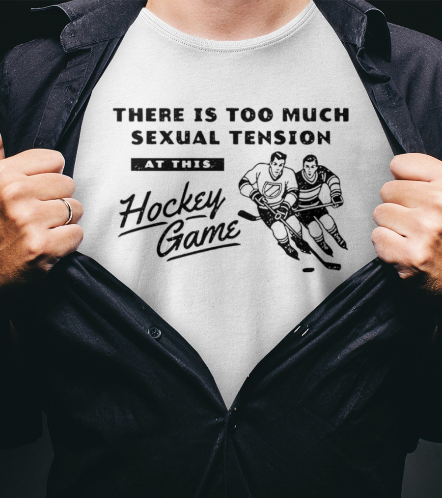 There Is Too Much Sexual Tension At This Hockey Game Heated Rivalry T-Shirt