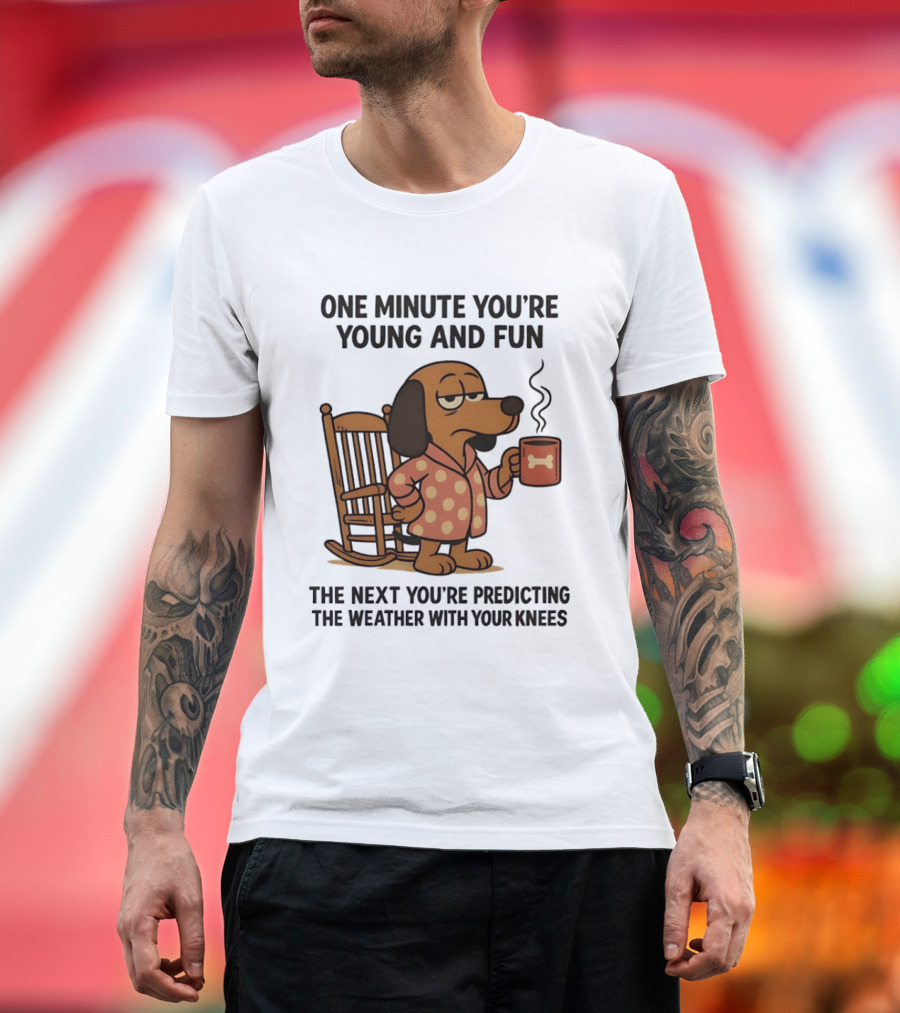 Dachshund One Minute Young Fun Next Predicting Weather With Knees T-Shirt