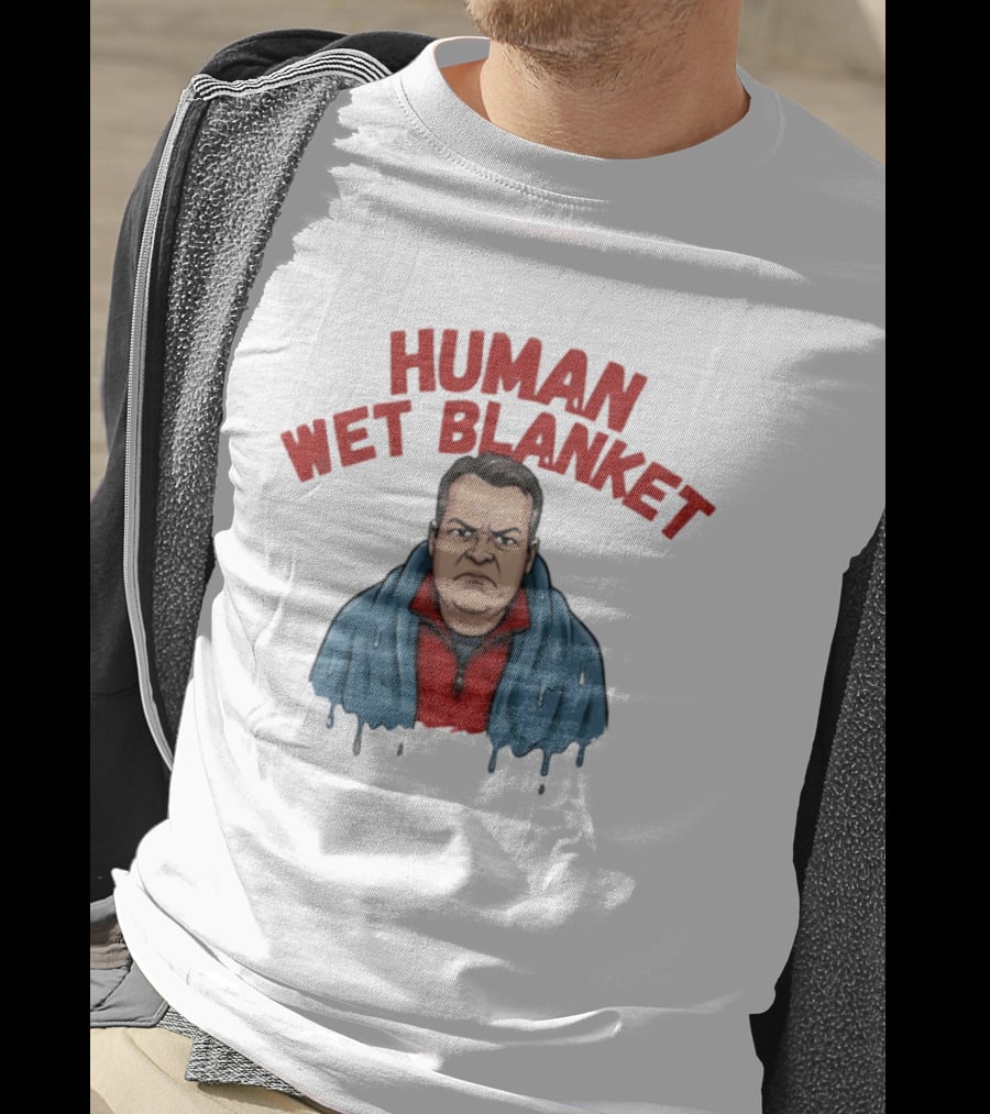 Human Wet Blanket Grumpy T-Shirt