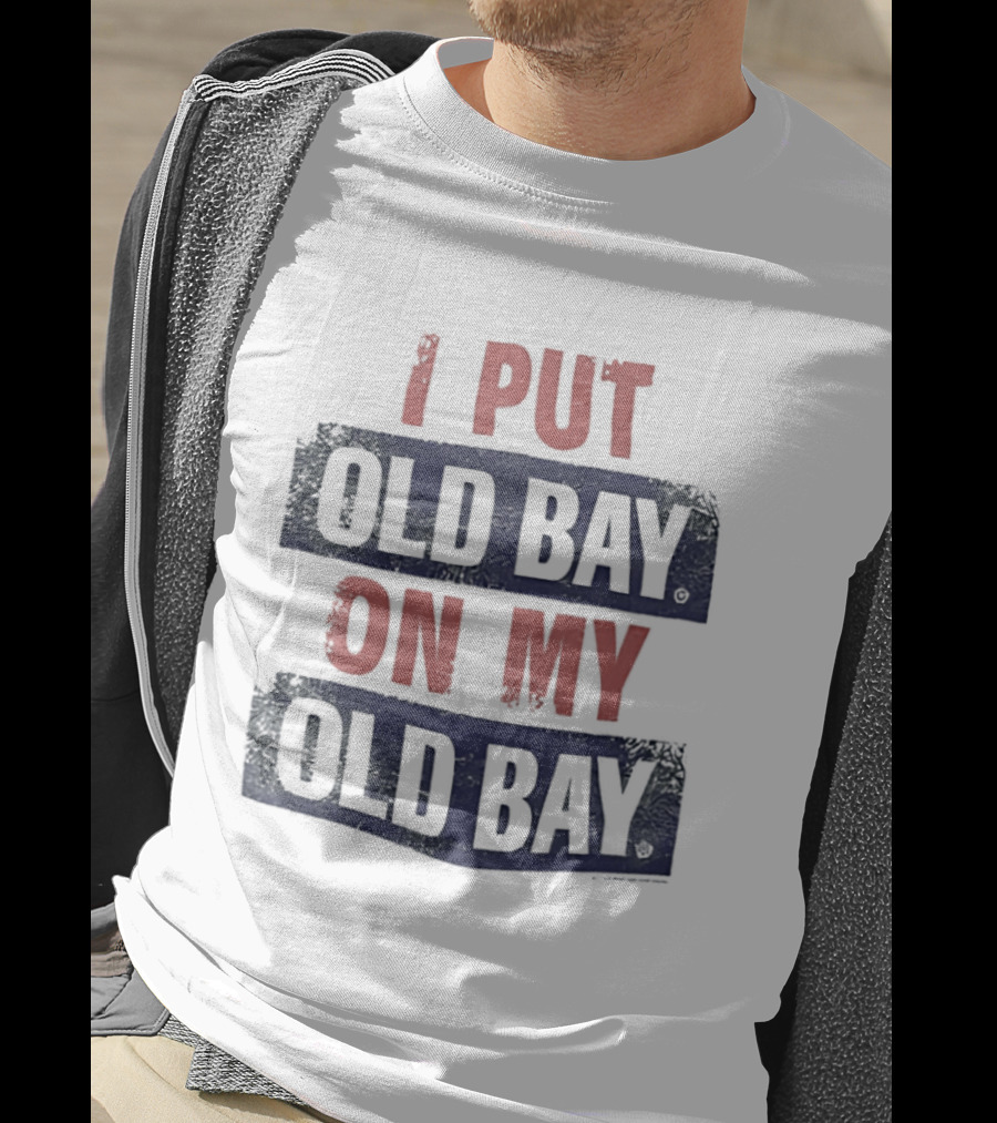 I Put Old Bay On My Old Bay T-Shirt