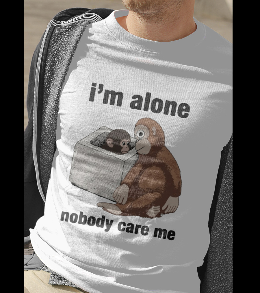 I'm Alone Nobody Care Me Sad Monkey And Baby Monkey T-Shirt