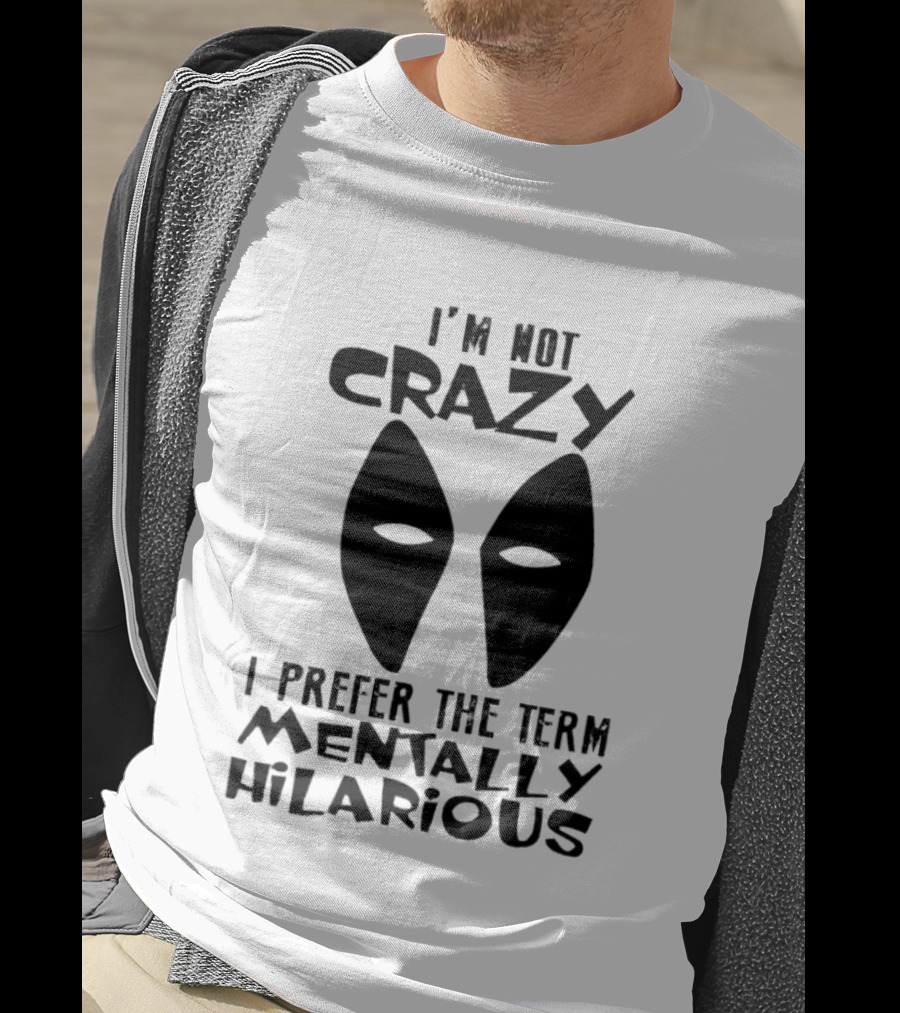 I'm Not Crazy I Prefer The Term Mentally Hilarious Mask Eyes T-Shirt