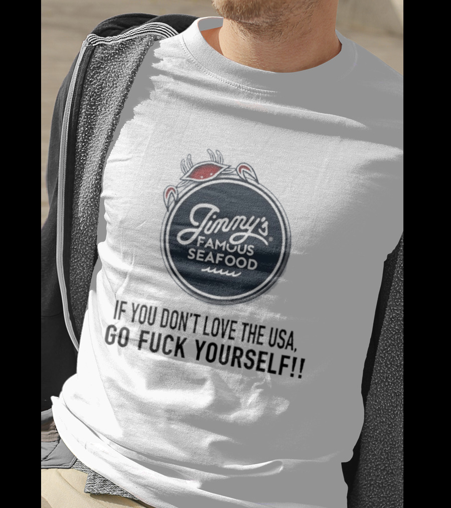 Jimmy's Famous Seafood If You Don't Love The USA Go Fuck Yourself T-Shirt