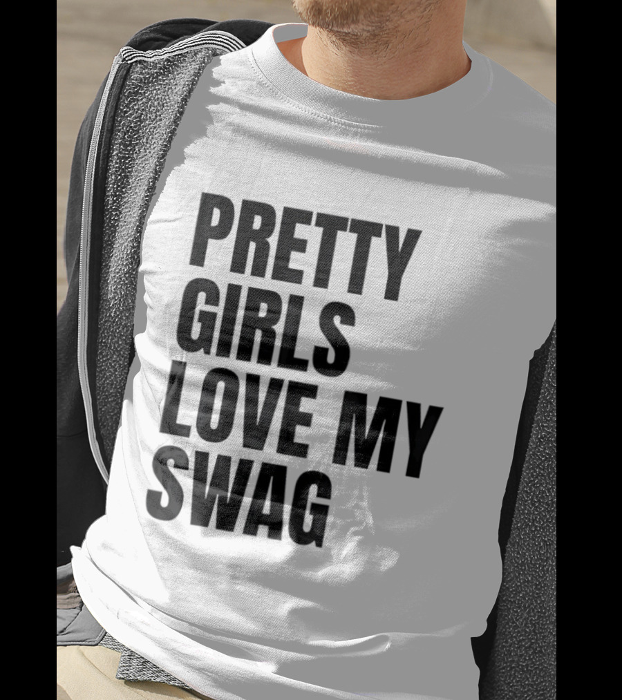 Pretty Girls Love My Swag Phrase T-Shirt