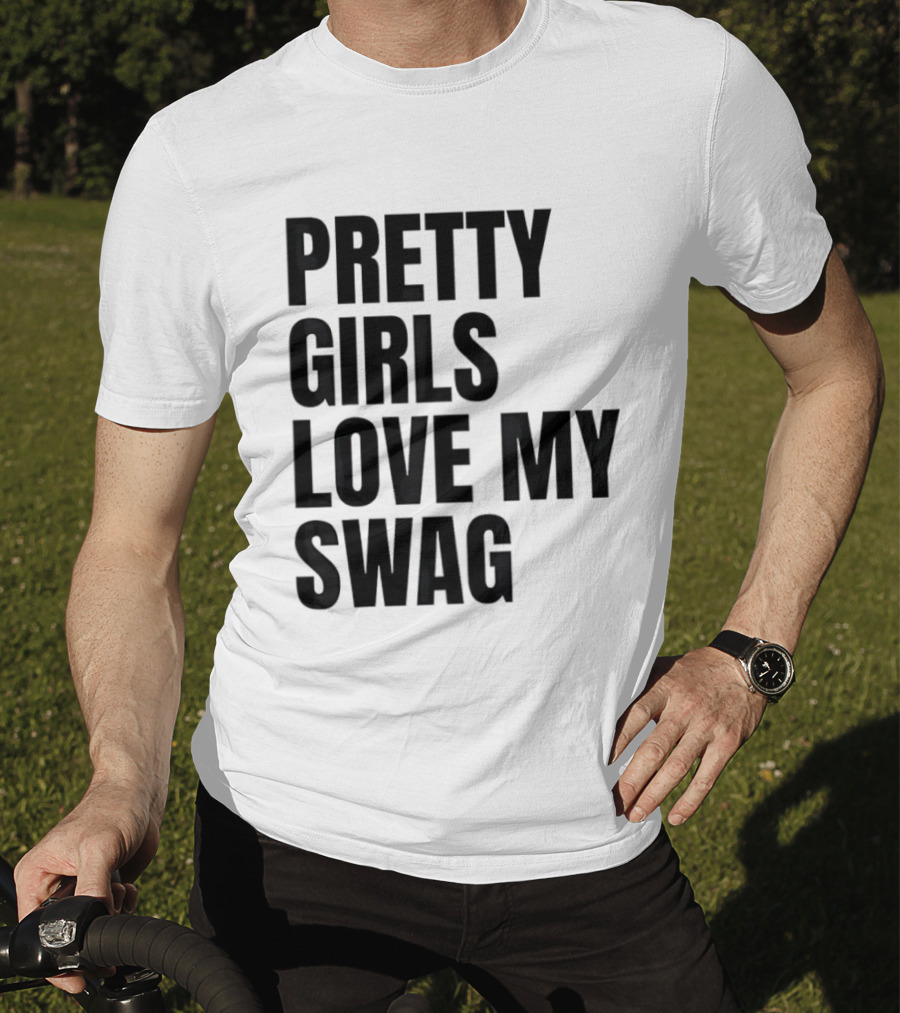 Pretty Girls Love My Swag Phrase T-Shirt