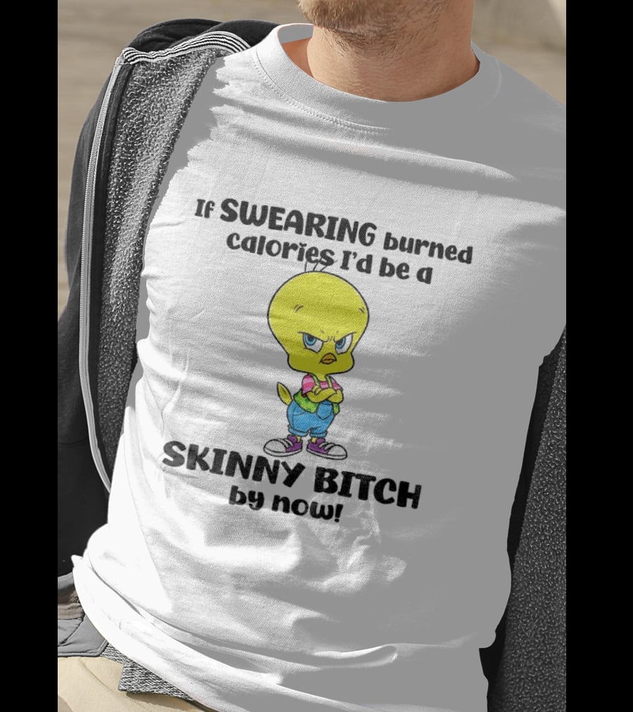 Tweety Bird Swearing Burned Calories Skinny Bitch Humor T-Shirt