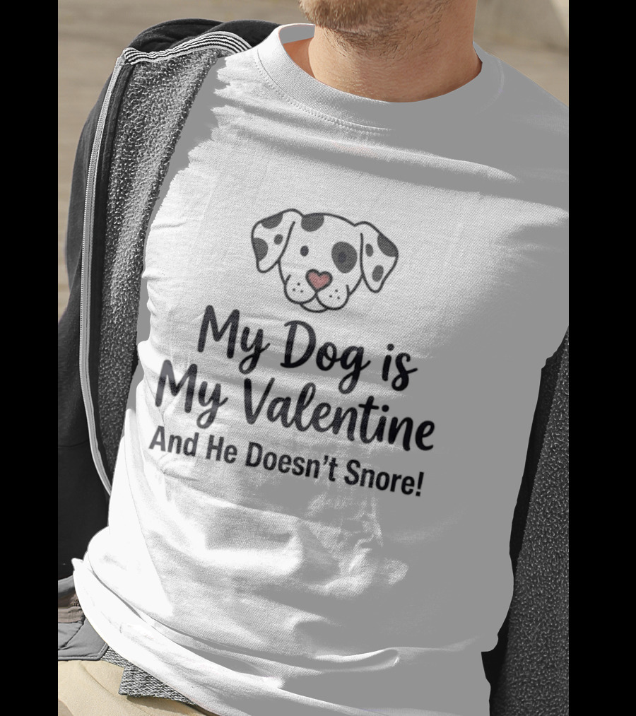 My Dog Is My Valentine And He Doesn't Snore Cute Heart Nose Puppy T-Shirt
