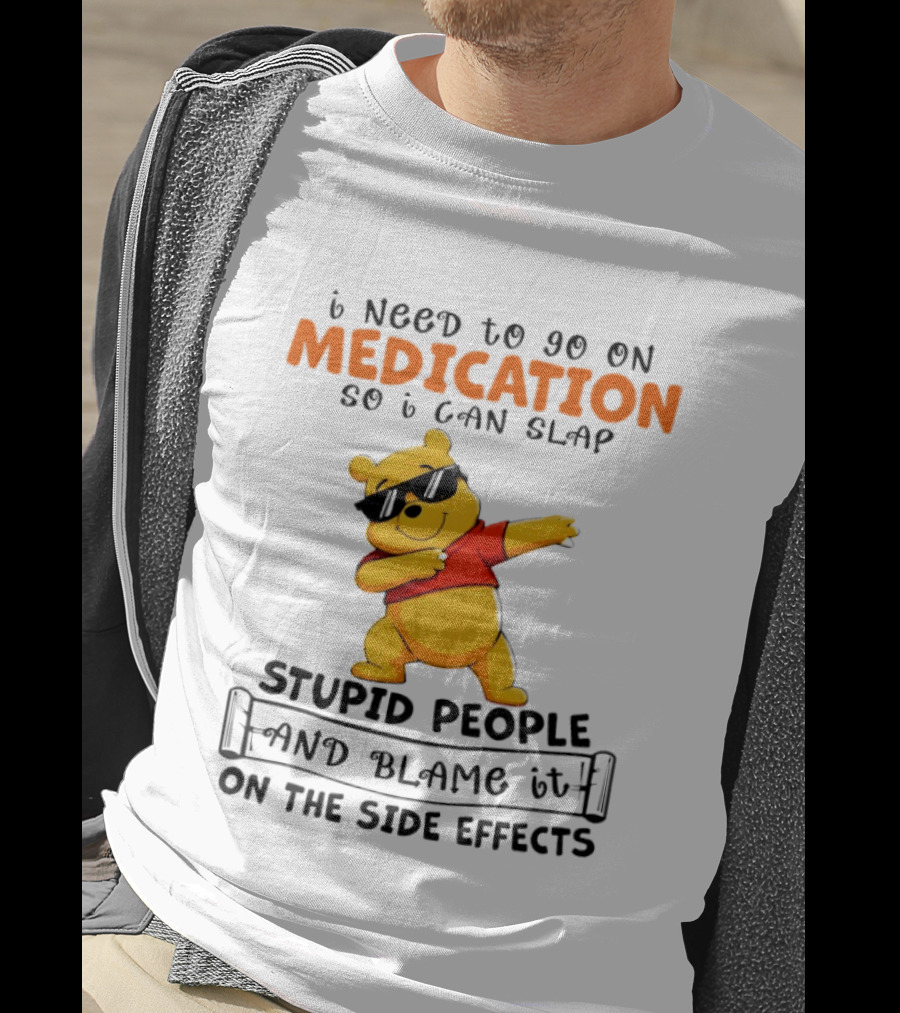 Winnie The Pooh Medication Slap Stupid People Side Effects T-Shirt