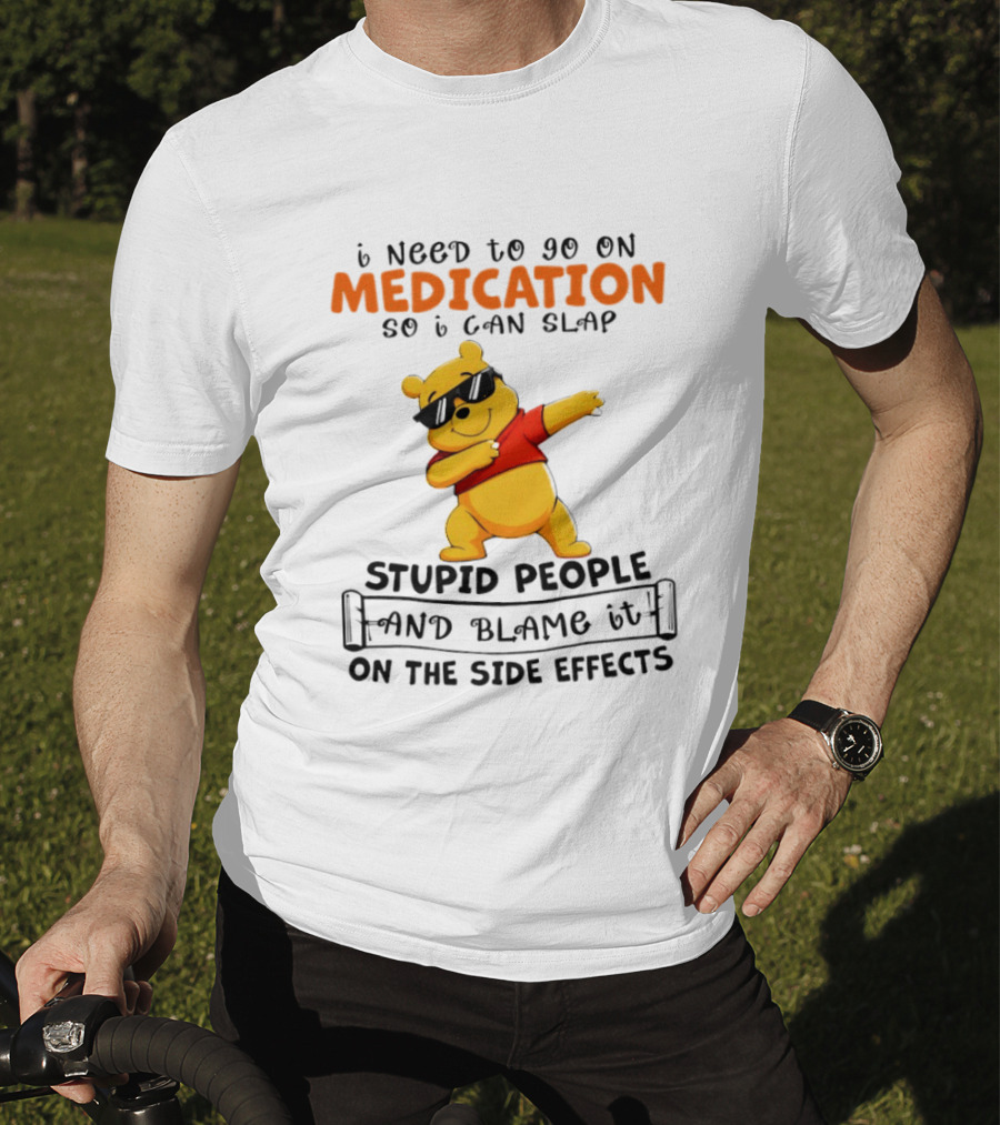 Winnie The Pooh Medication Slap Stupid People Side Effects T-Shirt