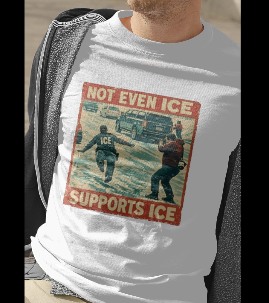 Not Even Ice Supports Ice Anti ICE T-Shirt