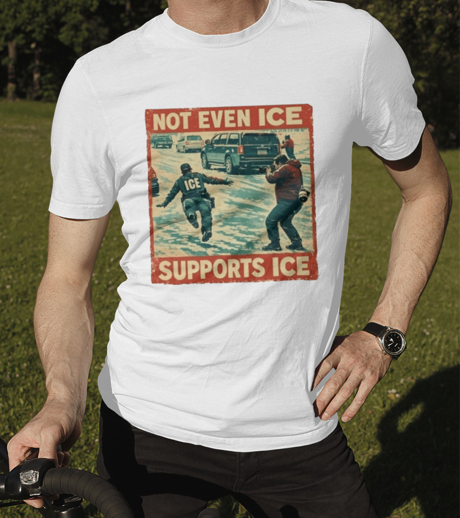 Not Even Ice Supports Ice Anti ICE T-Shirt
