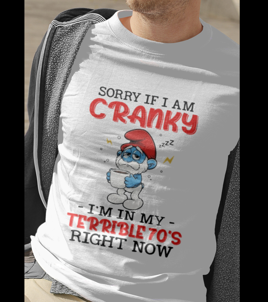 Sorry If I Am Cranky I'm In My Terrible 70s Right Now Smurf T-Shirt
