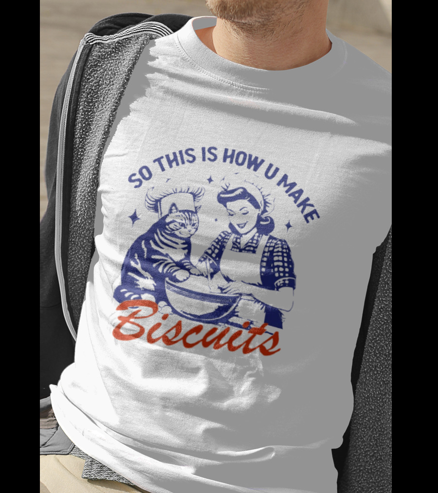 So This Is How U Make Biscuits Cat And Baker Cooking Fun T-Shirt