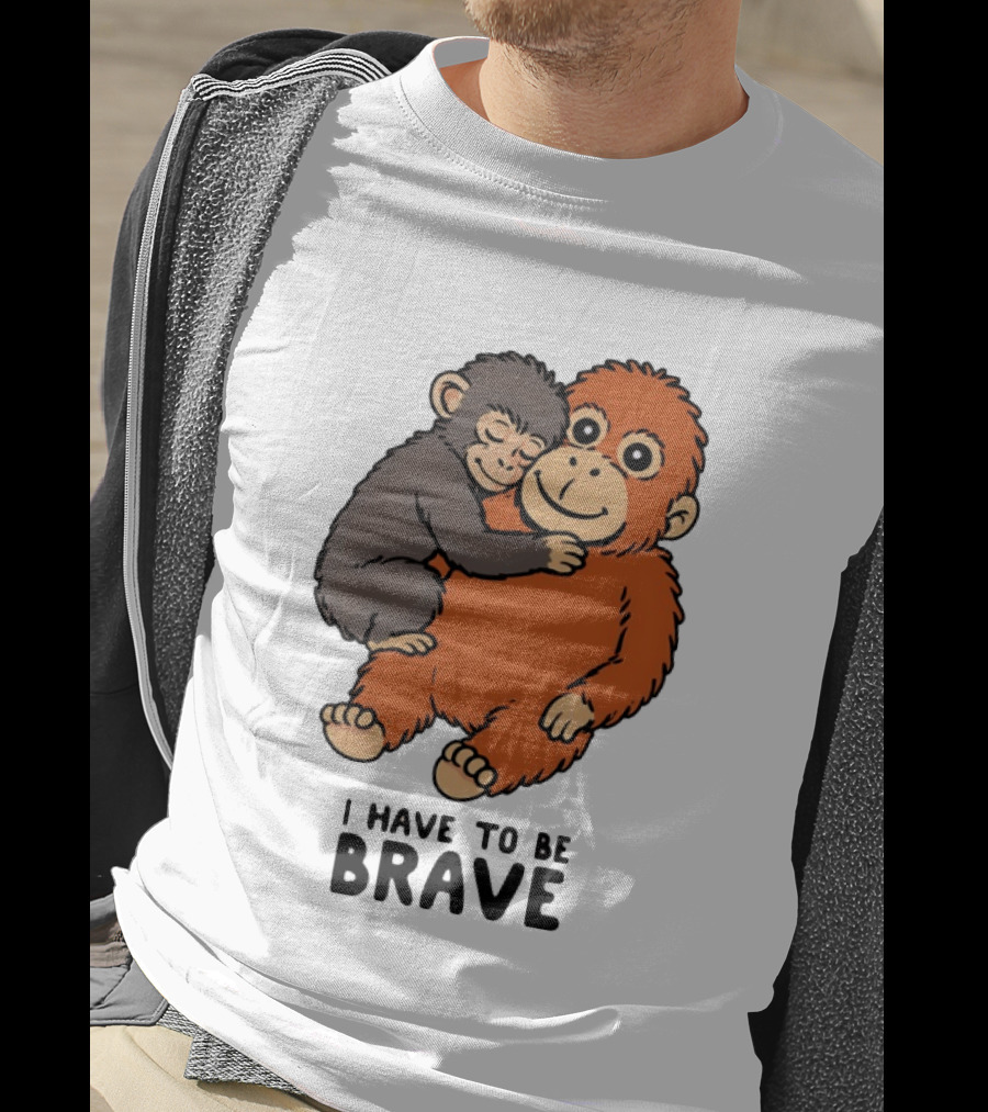 Team Punch The Monkey I Have To Be Brave T-Shirt