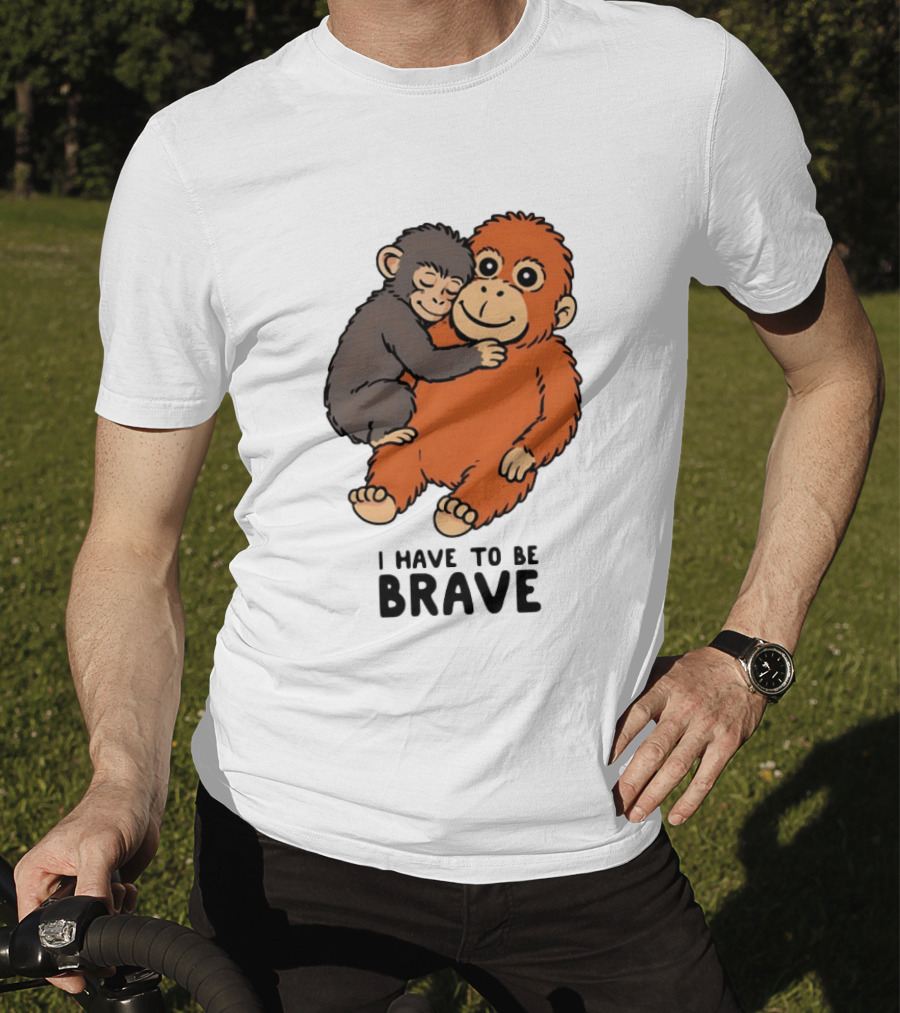 Team Punch The Monkey I Have To Be Brave T-Shirt
