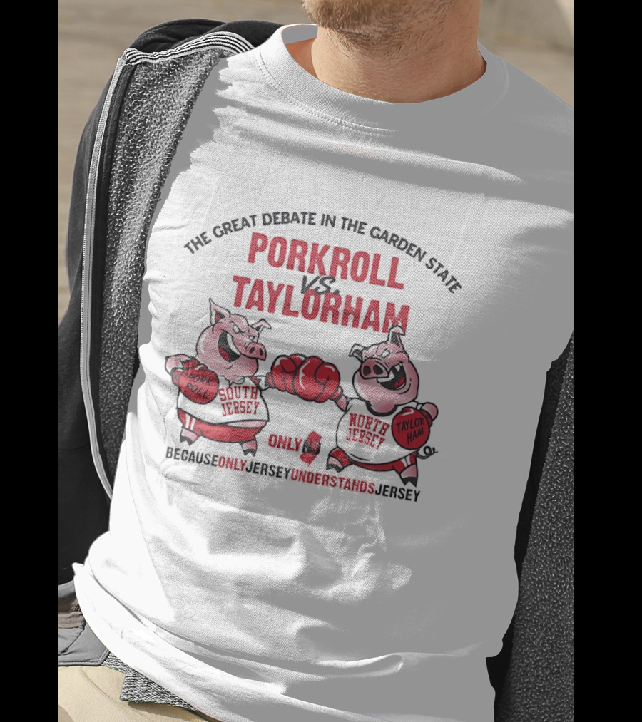 The Great Debate In The Garden State Pork Roll Vs Taylor Ham Only Jersey Understands T-Shirt