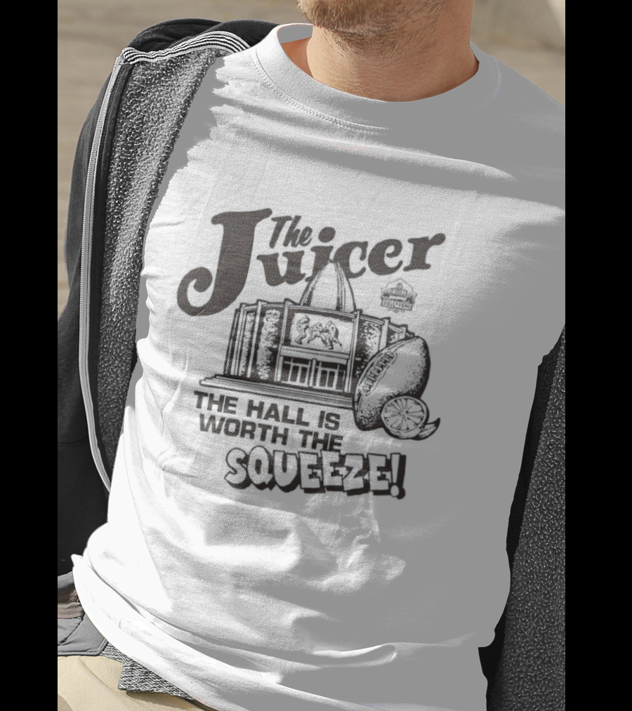 The Juicer Hall Of Fame The Hall Is Worth The Squeeze T-Shirt