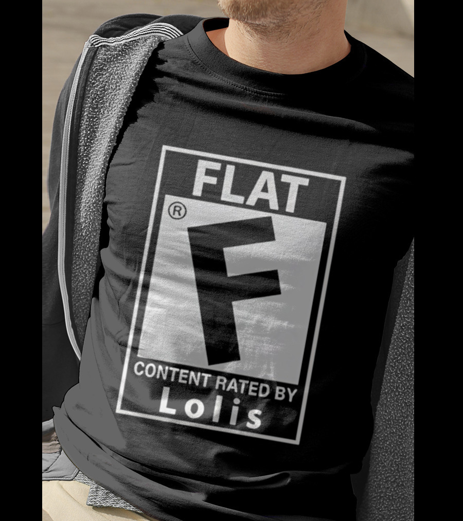 FLAT F Content Rated By Lolis T-Shirt