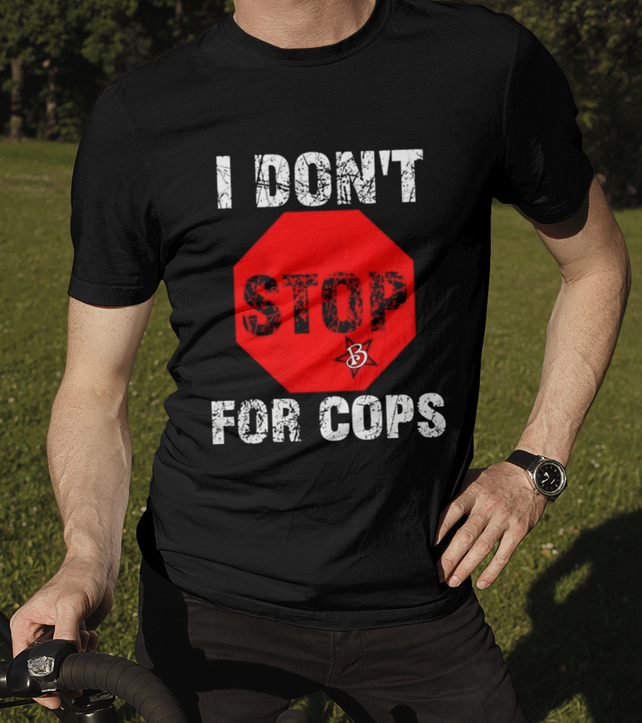 I Don't Stop For Cops Octagonal Warning Stop Sign T-Shirt