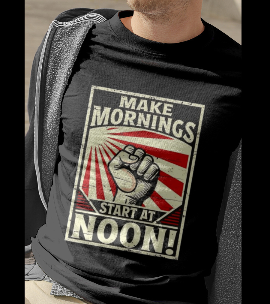 Make Mornings Start At Noon Propaganda Fist And Rays T-Shirt