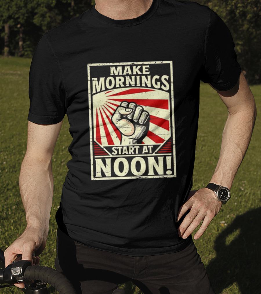 Make Mornings Start At Noon Propaganda Fist And Rays T-Shirt