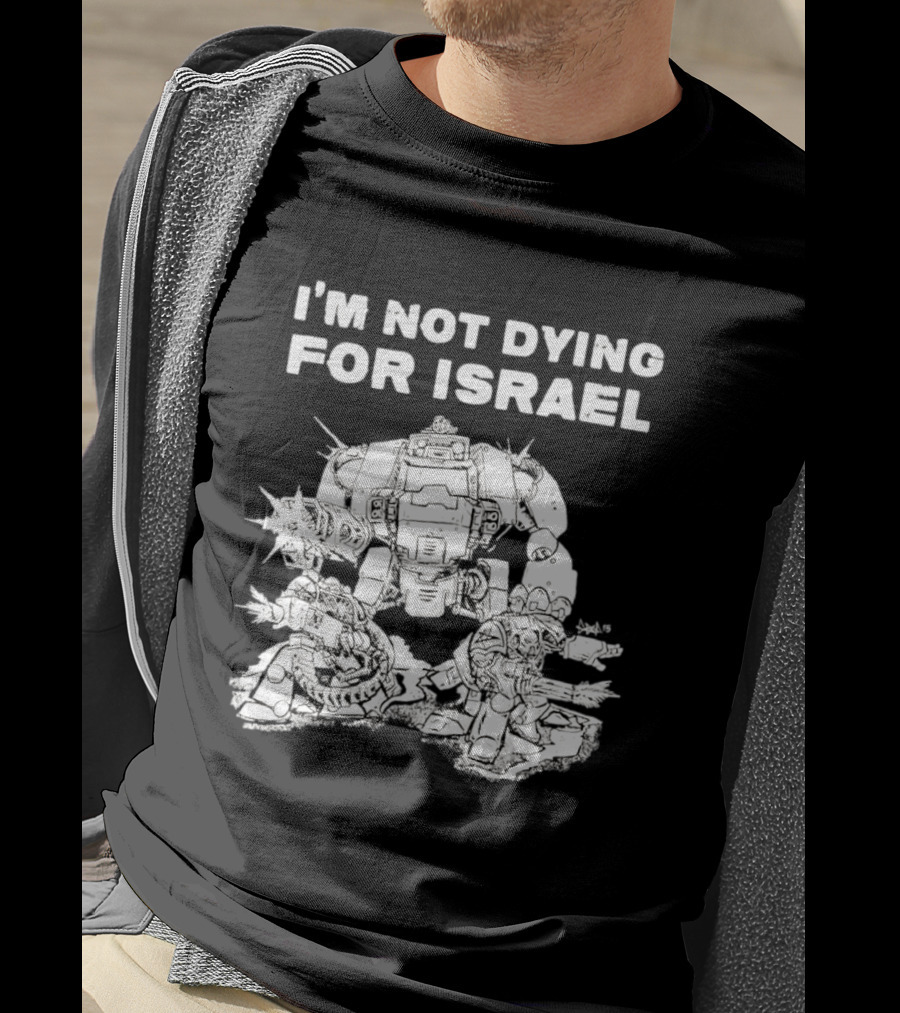 I'm Not Dying For Israel Robot T-Shirt